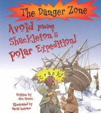 The Danger Zone Avoid Joining Shackletons Polar Expedition
