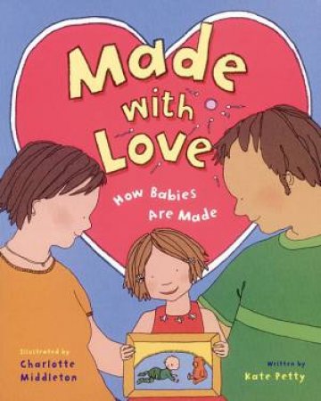 Made With Love: How Babies Are Made by Kate Petty