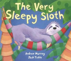 The Very Sleepy Sloth by Andrew Murray & Jack Tickle