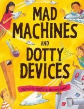 Mad Machines And Dotty Devices MindBoggling Inventions