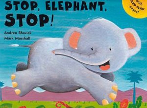 Stop, Elephant, Stop! by Andrea Shavick & Mark Marshall