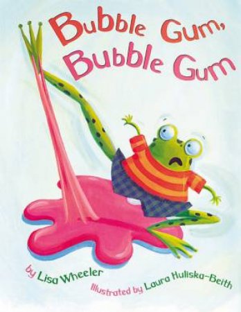 Bubble Gum, Bubble Gum by Lisa Wheeler