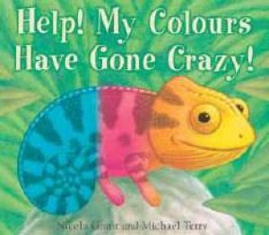 Help! My Colours Have Gone Crazy by Nicola Grant & Michael Terry