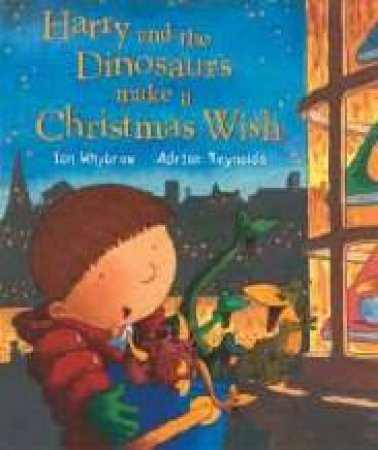 Harry And The Dinosaurs Make A Christmas Wish by Ian Whybrow