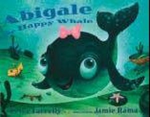Abigale The Happy Whale by Peter Farrelly & Jamie Rama