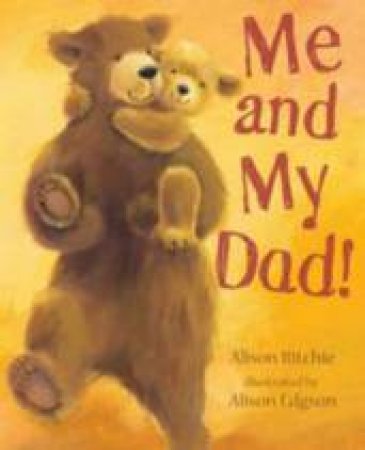 Me and My Dad by Alison Ritchie & Alison Edgson (Ill)