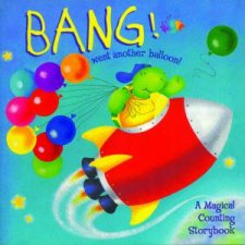 Bang Went Another Balloon A Magical Counting Storybook
