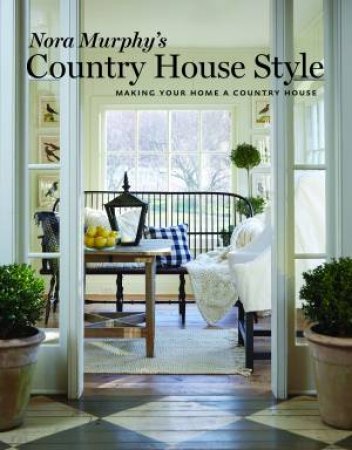 Nora Murphy's Country House Style by Murphy Nora