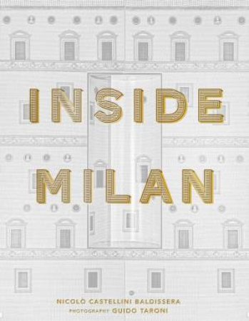 Inside Milan by Nicolo Castellini Baldissera & Guido Taroni