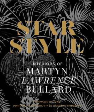 Star Style: Interiors of Martyn Lawrence Bullard by Martyn Lawrence Bullard & Douglas Friedman & Cher & Ellen Pompeo