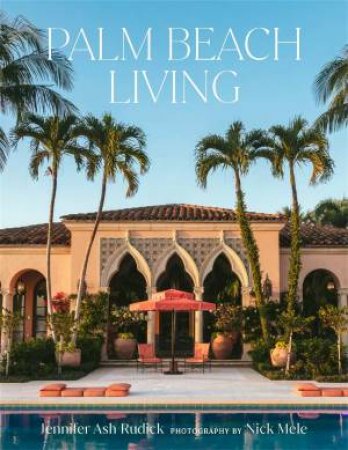 Palm Beach Living by Jennifer Ash Rudick & Nick Mele