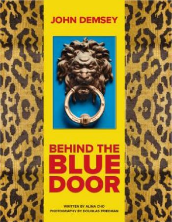 Behind the Blue Door by John Demsey & Douglas Friedman & Alina Cho