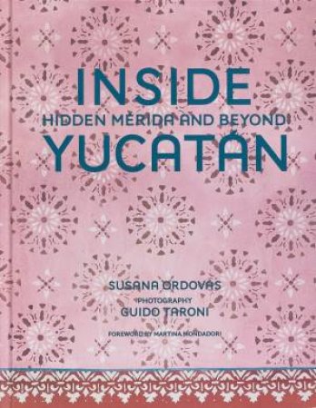 Inside Yucatán by Susana Ordovás & Martina Mondadori & Guido Taroni