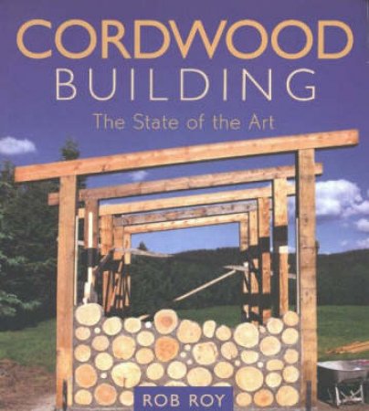 Cordwood Building by Robert L. Roy