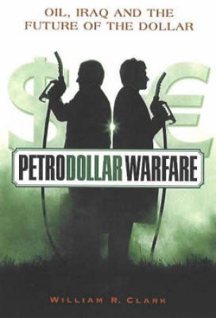 Petrodollar Warfare by William R. Clark