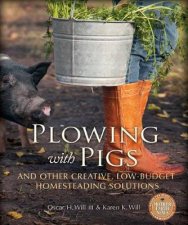 Plowing with Pigs  Other Creative LowBudget Homesteading Solutions
