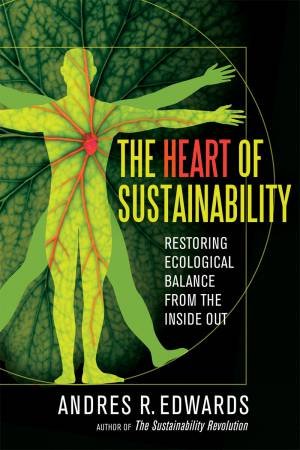 The Heart of Sustainability by Andres R. Edwards