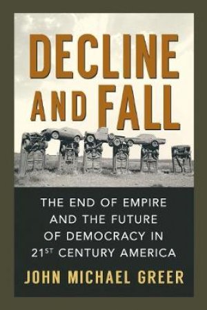 Decline and Fall by John Michael Greer