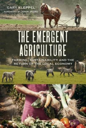 The Emergent Agriculture by Gary Kleppel