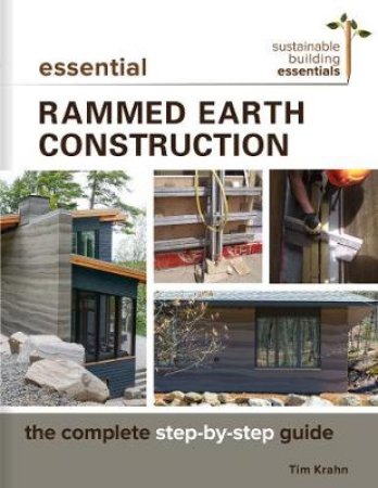 Essential Rammed Earth Construction by Tim J. Krahn