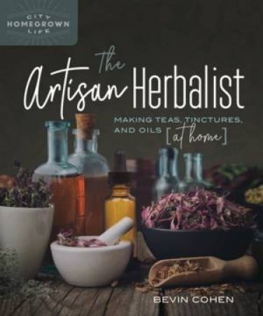 The Artisan Herbalist by Bevin Cohen