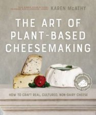 The Art Of PlantBased Cheesemaking Second Edition