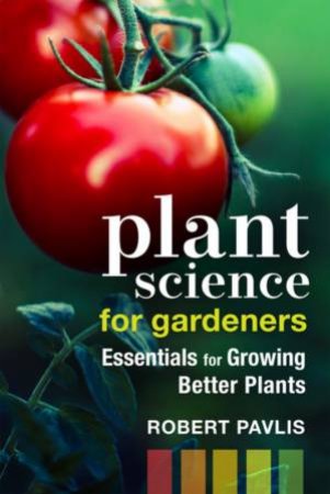 Plant Science For Gardeners by Robert Pavlis