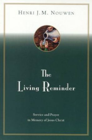 The Living Reminder by Henri Nouwen