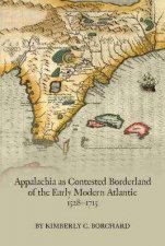 Appalachia As Contested Borderland Of The Early Modern Atlantic 15281715