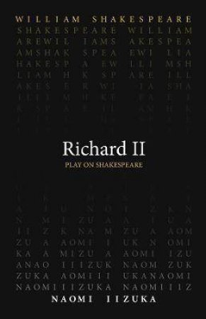 Richard II by William Shakespeare & Naomi Iizuka