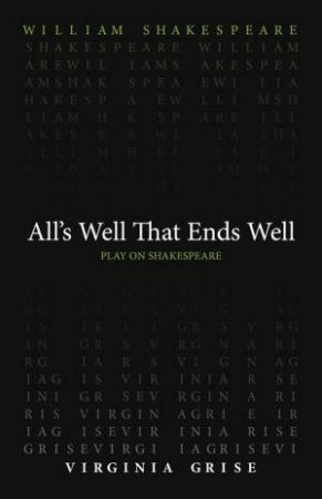 All's Well That End's Well by William Shakespeare & Virginia Grise