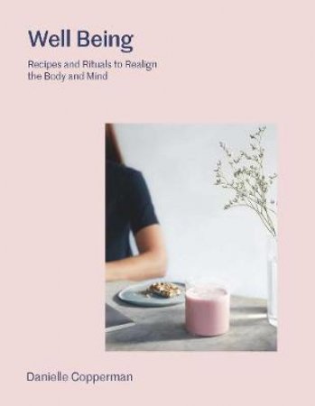 We Are Well: Recipes And Rituals To Nourish The Body by Danielle Copperman