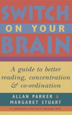 Switch On Your Brain: A Guide To Better Reading, Concentration And Co-ordination by Margaret Cutler-Stuart