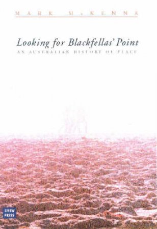 Looking for Blackfellas' Point by Mark Mckenna