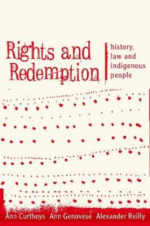 Rights and Redemption by Ann Curthoys & Ann Genovese & Alexander Reilly