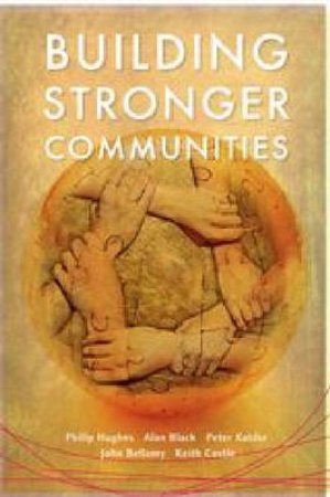 Building Stronger Communities by Phillip Hughes & Alan Black & Peter Kaldor & John 