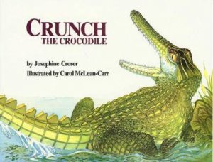 Crunch The Crocodile by Josephine Croser