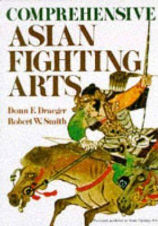 Comprehensive Asian Fighting Arts by Donn F. Draeger & Robert W. Smith