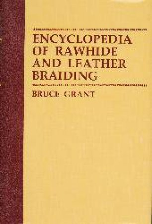 Encyclopedia of Rawhide and Leather Braiding by GRANT BRUCE