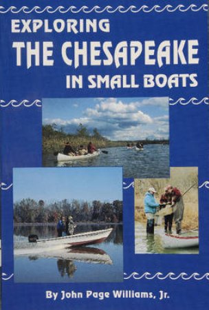 Exploring the Chesapeake in Small Boats by JR. , JR. JOHN PAGE WILLIAMS