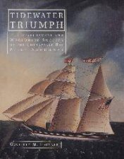 Tidewater Triumph The Develment and  Worldwide Success of the Chesapeake Bay Pilot Schooner