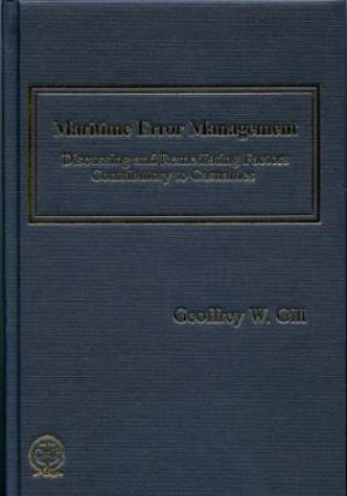 Maritime Error Management: Discussing and Remediating Factors Contributory to Maritime Casualties by GILL GEOFFREY W.