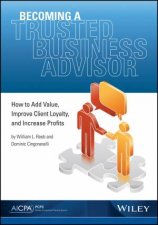 Becoming A Trusted Business Advisor How To Add Value Improve Client Loyalty and Increase Profits
