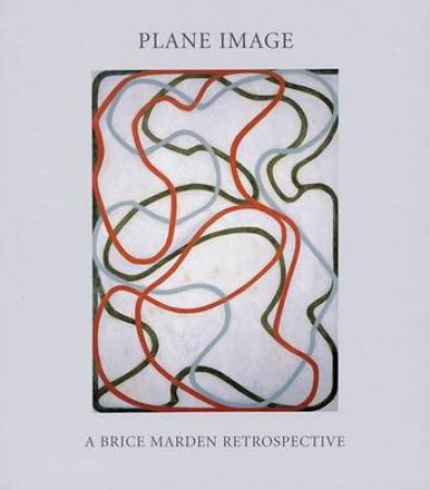 PLANE IMAGE:A BRICE MARDEN RETROSPECTIVE by Garrels G