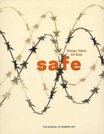 Safe:Design Takes On Risk by Antonelli Paola