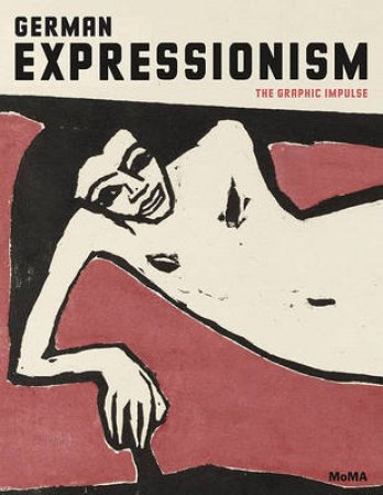 German Expressionism:The Graphic Impulse by Starr Figura