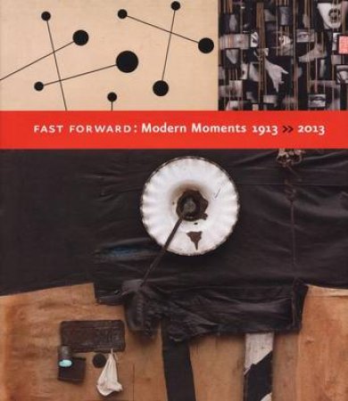 Fast Forward:Modern Moments  1913-2013 by Jodi Hauptman