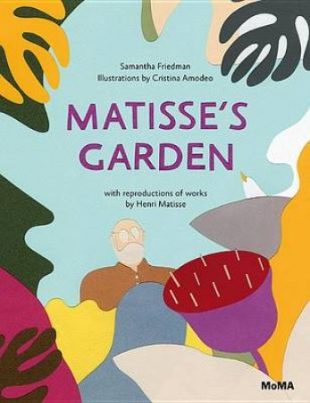 Matisse s Garden by Samantha Friedman