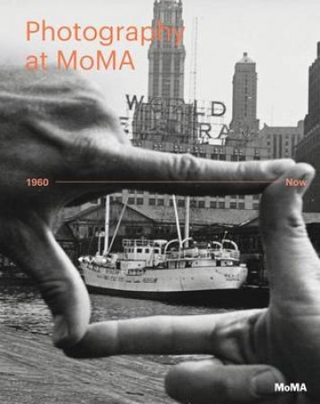 Photography at MoMA: 1960 to Now - Volume II by Quentin Bajac