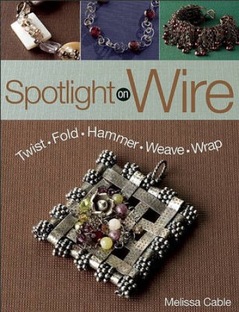 Spotlight on Wire by Melissa Cable